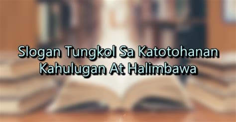 Slogan Tungkol Sa Katotohanan – Kahulugan At .